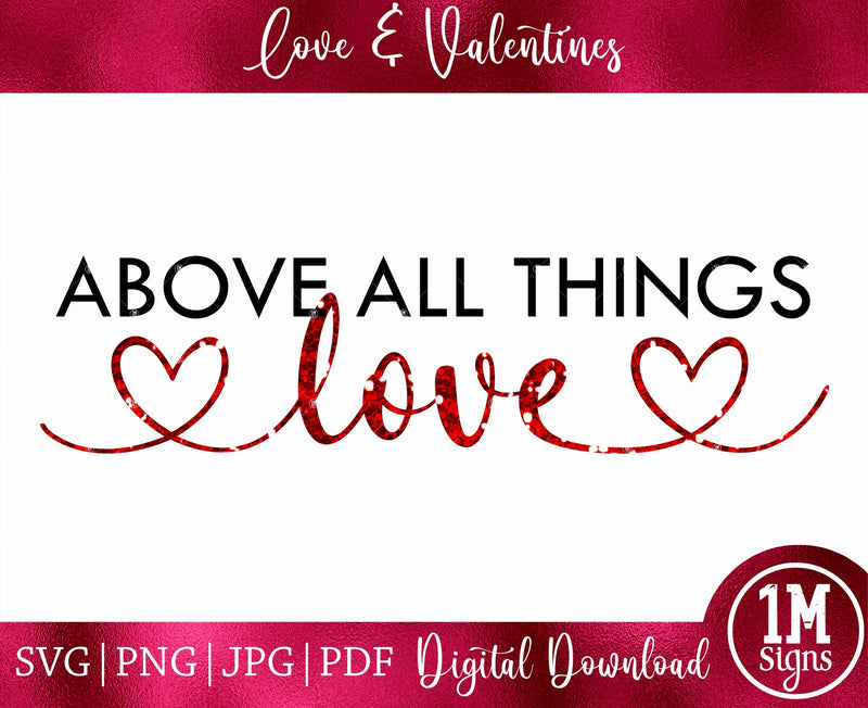 Above All Things Love SVG PNG JPG PDF Digital Image, Cut File, Printing and Sublimation