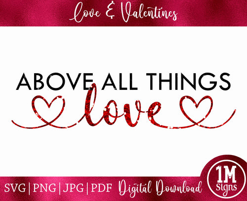 Above All Things Love SVG PNG JPG PDF Digital Image, Cut File, Printing and Sublimation
