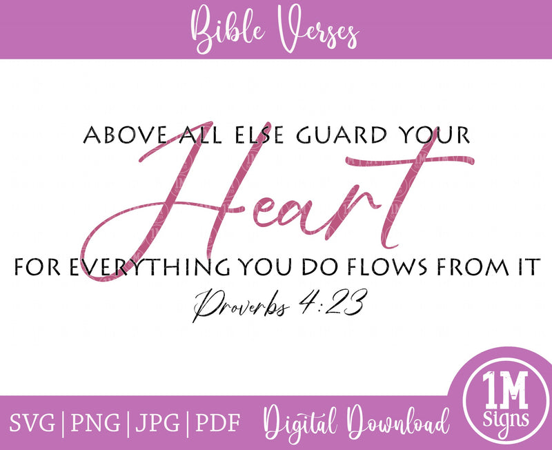 Proverbs 4:23 Above All Else Guard Your Heart SVG PNG JPG PDF Digital Image, Cut File, Printing and Sublimation