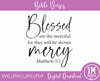 Matthew 5:7 Blessed Are The Merciful SVG, Digital Print, Cut File and Sublimation