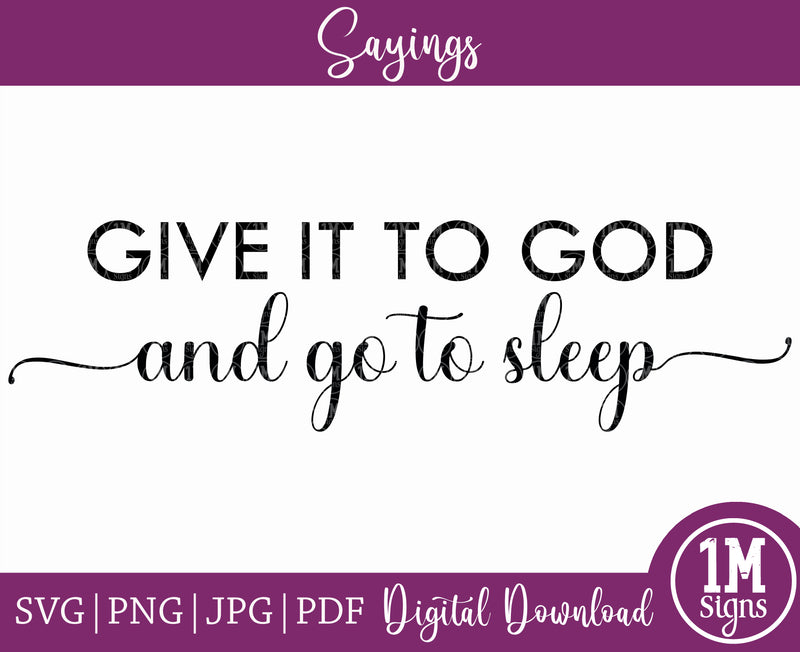 Give It To God and Go To Sleep 2.0 SVG PNG JPG PDF Quotes Images, Cut File, Printing and Sublimation Design
