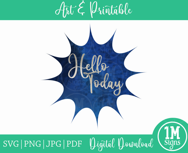 Hello Today SVG PNG JPG PDF Digital Download, Art, Printing and Sublimation