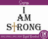 I Am Strong SVG PNG JPG PDF Quotes Images, Cut File, Printing and Sublimation Design