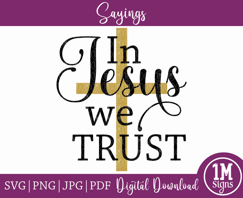 In Jesus We Trust SVG PNG JPG PDF Quotes Images, Cut File, Printing and Sublimation Design