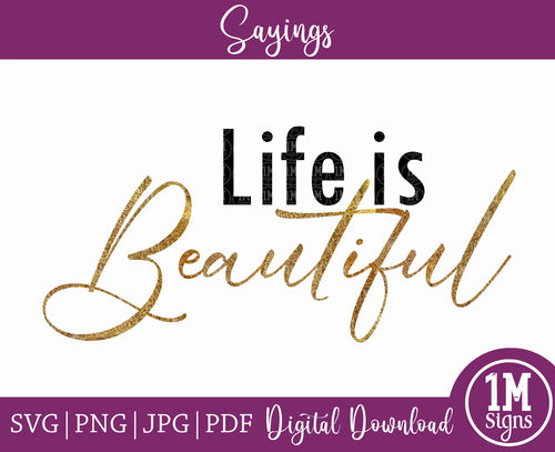 Life is Beautiful 2.0 SVG PNG JPG PDF Quotes Images, Cut File, Printing and Sublimation Design