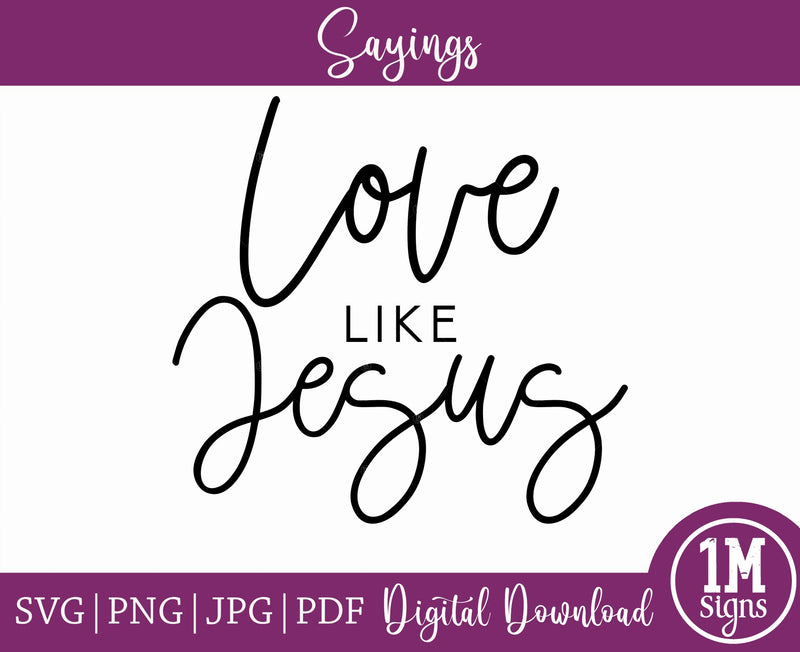 Love Like Jesus SVG PNG JPG PDF, Cut File, Printing and Sublimation Design