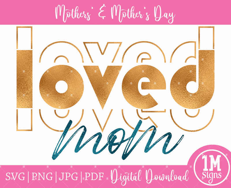 Loved Mom SVG PNG JPG PDF Image Digital Art Sublimation Design, Mother's Day