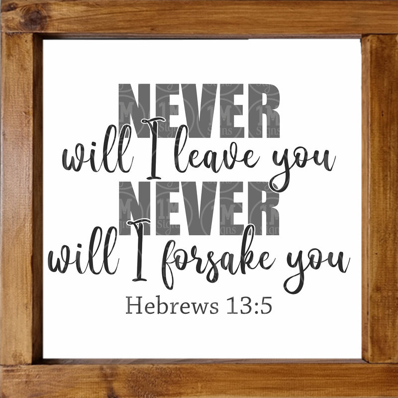 Never Will I Leave You SVG Never Will I Forsake You SVG Hebrews 13:5 SVG PNG JPG PDF Digital Image, Cut File, Printing and Sublimation Design