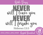 Never Will I Leave You SVG Never Will I Forsake You SVG Hebrews 13:5 SVG PNG JPG PDF Digital Image, Cut File, Printing and Sublimation Design