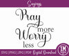 Pray More Worry Less SVG PNG JPG PDF Quotes Images, Cut File, Printing and Sublimation Design