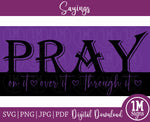 Pray On It Pray Over It Pray Through It SVG PNG JPG PDF Quotes Images, Cut File, Printing and Sublimation Design