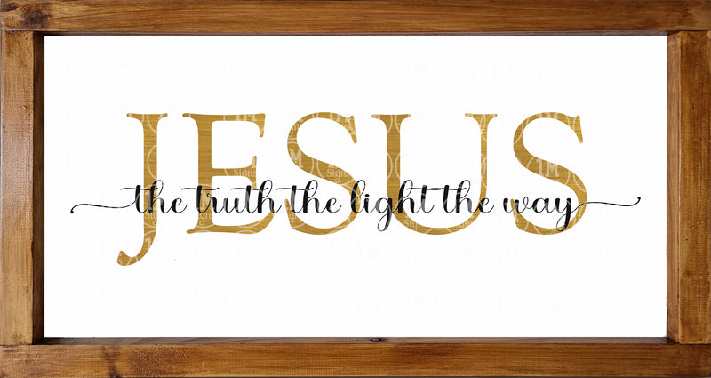 Jesus The Truth The Light The Way SVG PNG JPG PDF Quotes Images, Cut File, Printing and Sublimation Design