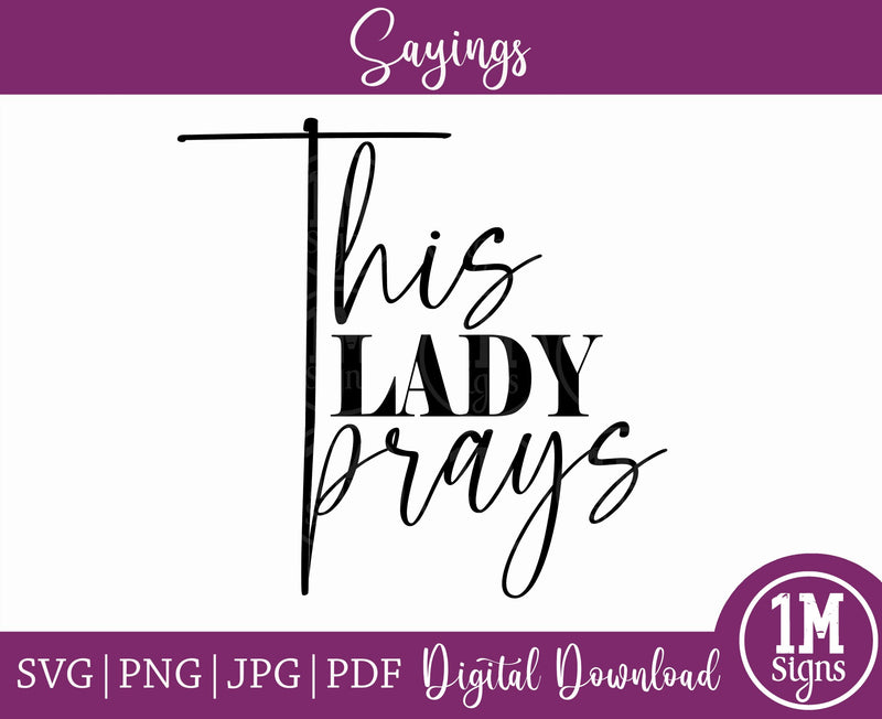 This Lady Prays SVG Quotes Image, Cut File, Printing and Sublimation Design, Mother's Day