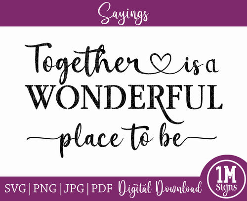 Together is a Wonderful Place to be SVG PNG JPG PDF Quotes Images, Cut File, Printing and Sublimation Design
