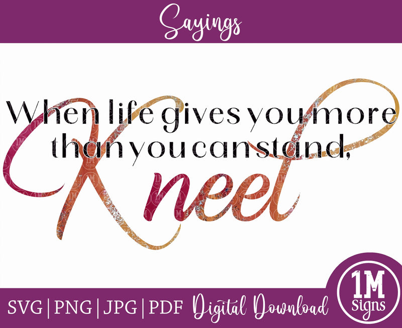 When Life Gives You More Than You Can Stand Kneel SVG PNG JPG PDF Cut File, Image File