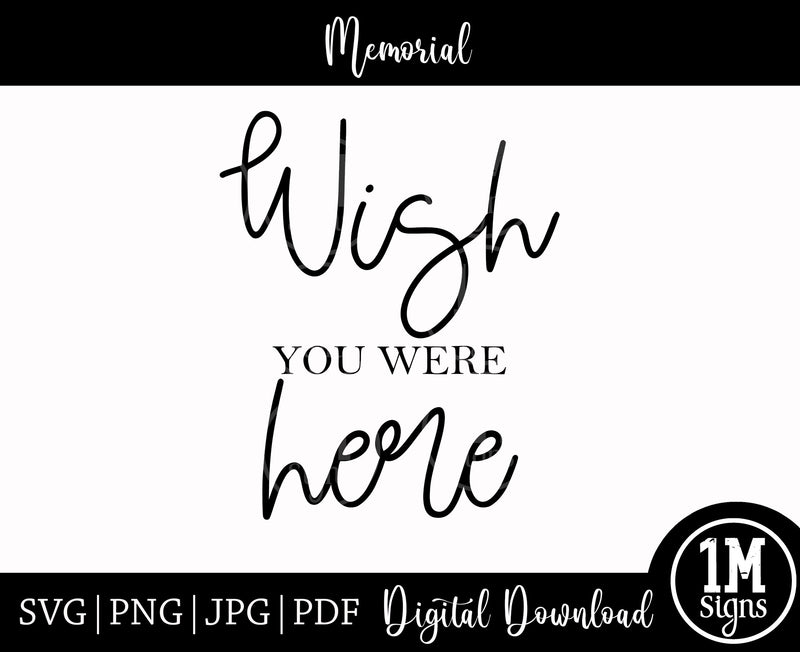 Wish You Were Here SVG Printable Sign, Memorial Sign, In Loving Memory PNG JPG PDF 