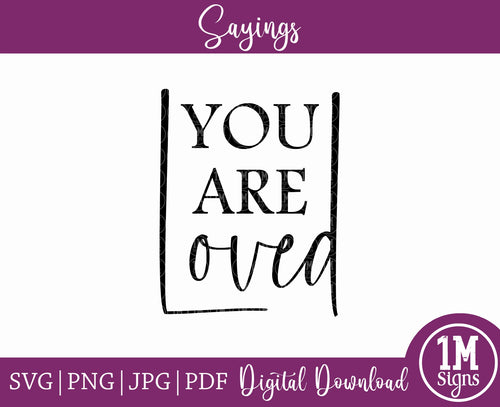 You Are Loved SVG PNG JPG PDF Quotes Images, Cut File, Digital Print and Sublimation Design